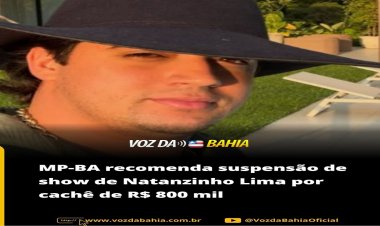 O Ministério Público da Bahia recomendou a suspensão do show do cantor Natanzinho Lima