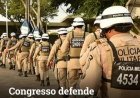 Congresso defende "Lei das PMs" após contestação de Jerônimo no STF