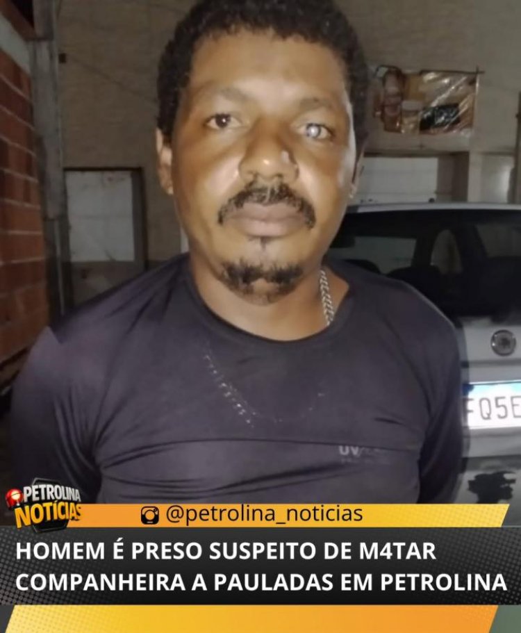 A Polícia Militar (PM) prendeu em flagrante, na quinta-feira (7), um homem suspeito de matar a companheira em Petrolina